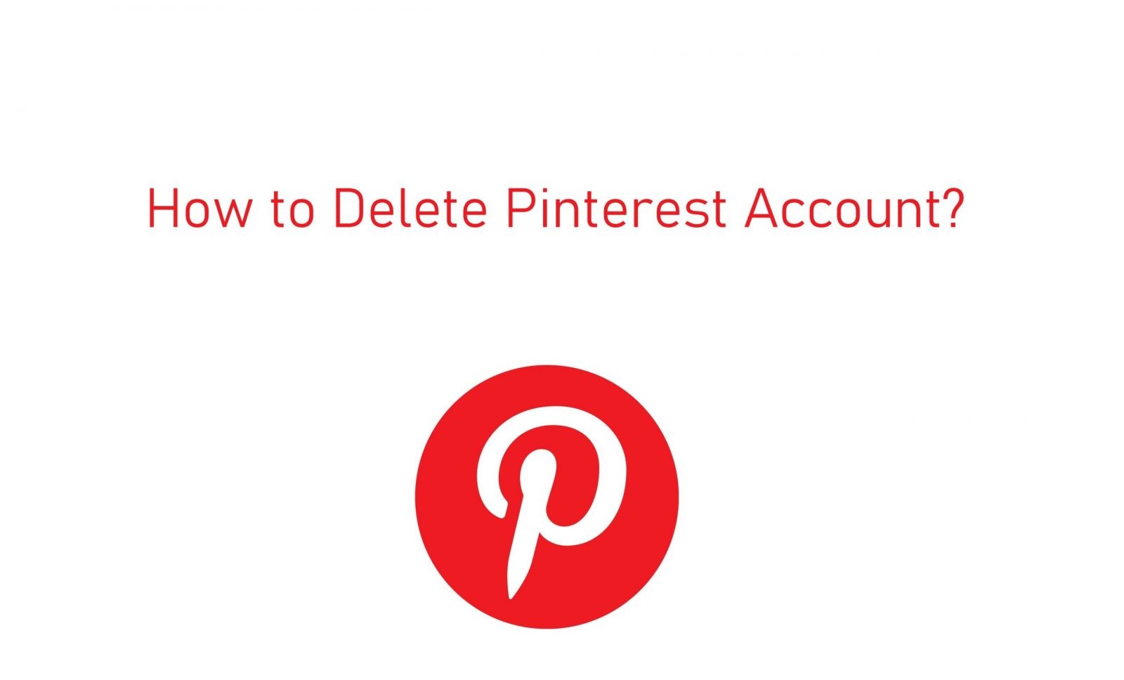 How to Delete Pinterest Account [23 Methods] - TechOwns