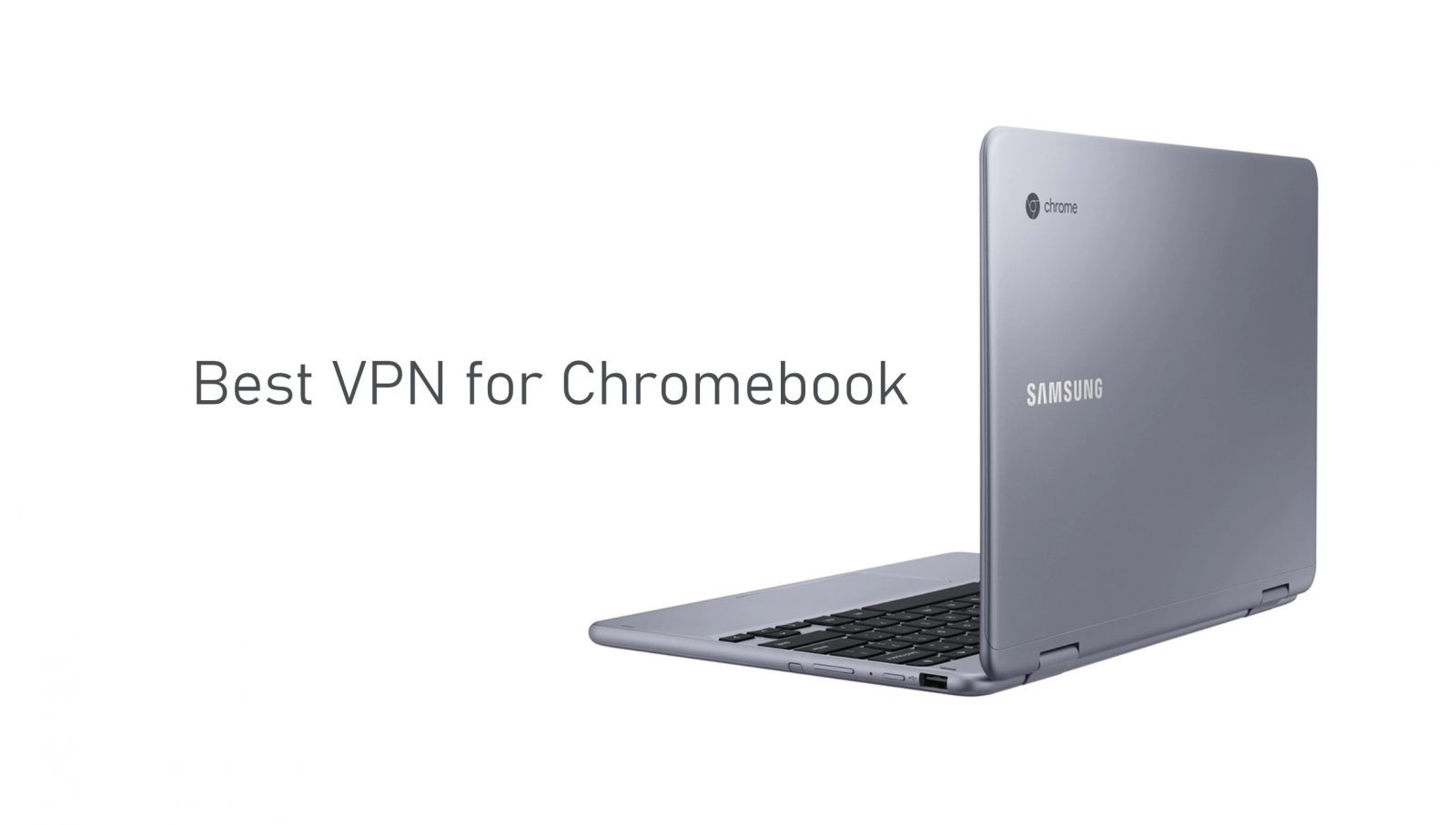 The Best VPN for Chromebook to use in 2021 - TechOwns
