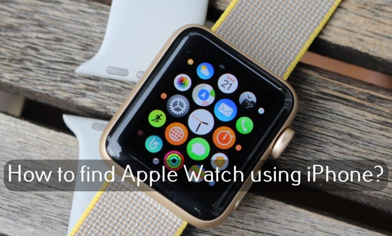 How to find Apple Watch using iPhone