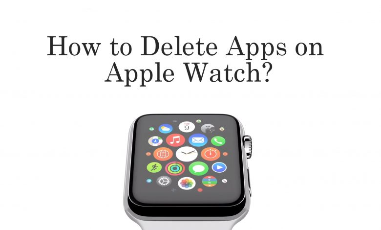 How to Delete Apps on Apple Watch [2 Methods] - TechOwns