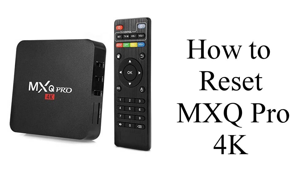 How to Factory Reset MXQ 4K Android TV Box - TechOwns