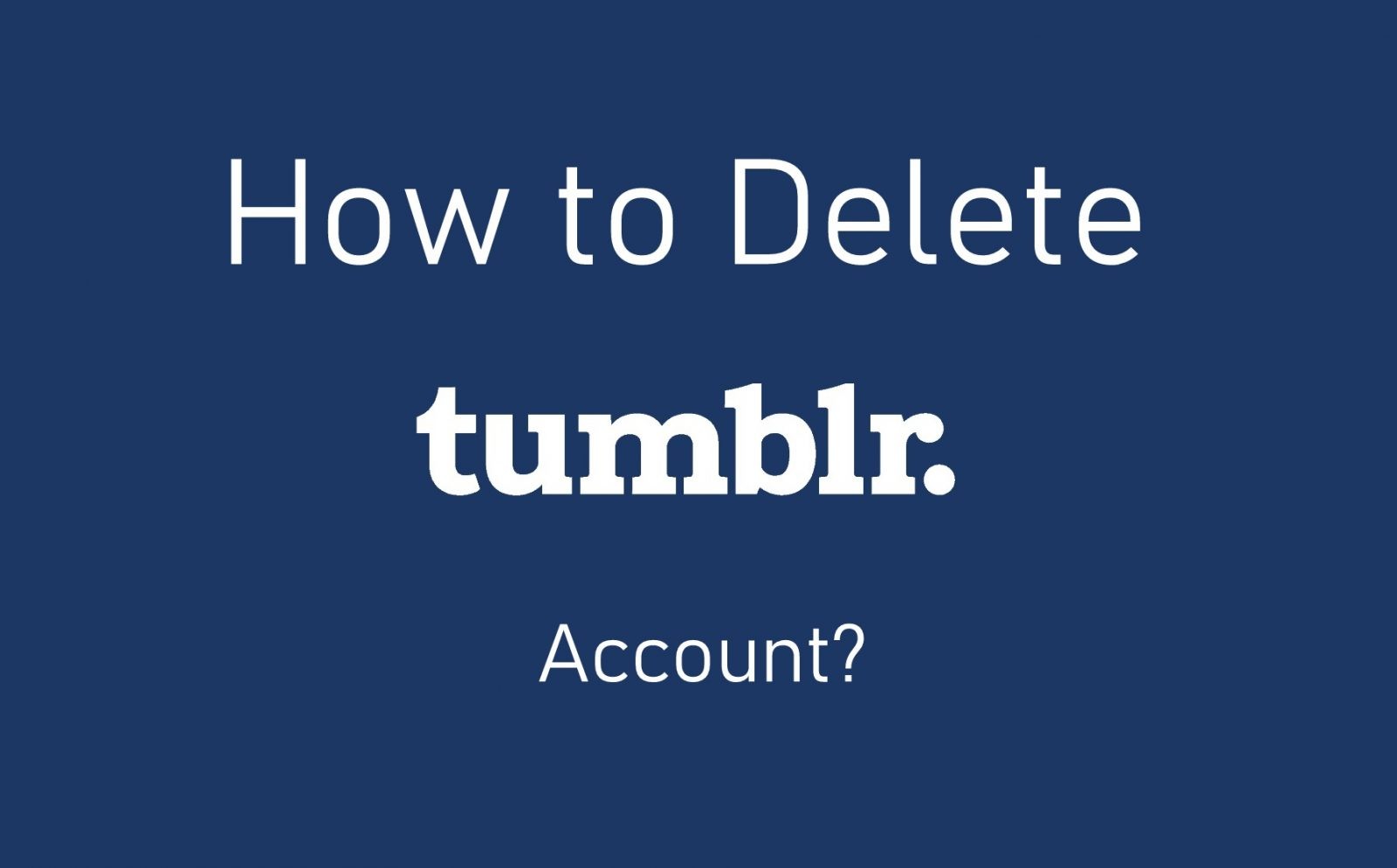 How to Delete Tumblr Account Permanently - TechOwns