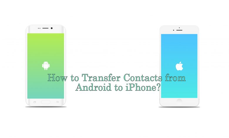 How to Transfer contacts from Android to iPhone