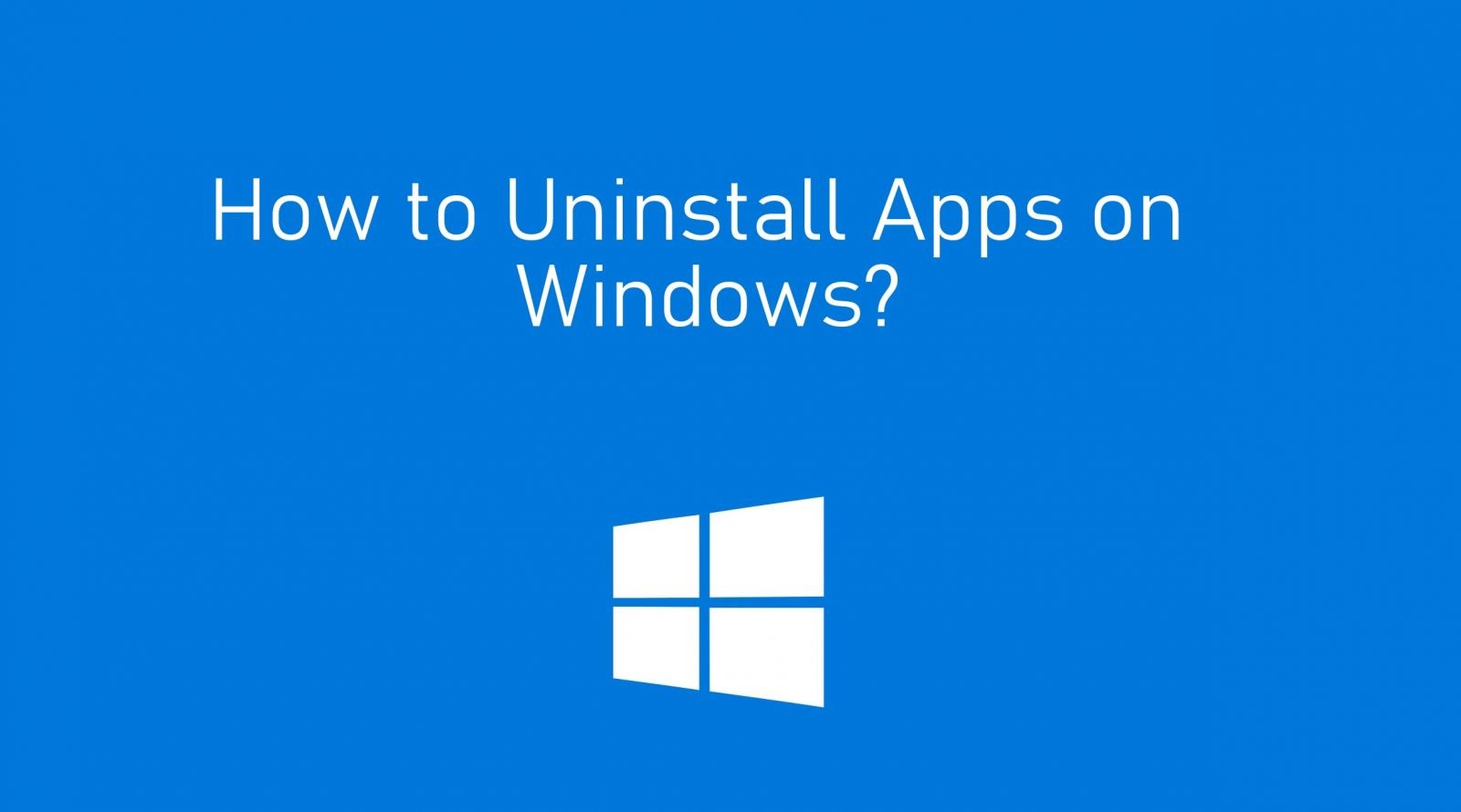How to Uninstall Programs/Apps on Windows 10/8/7 - TechOwns