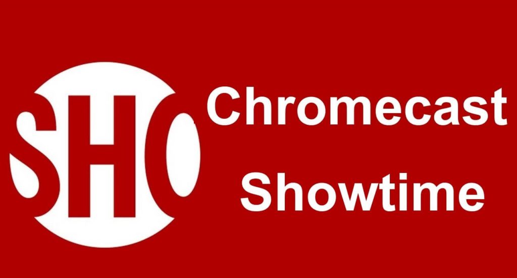 Chromecast Showtime