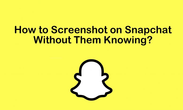 How to Screenshot on Snapchat Without Them Knowing