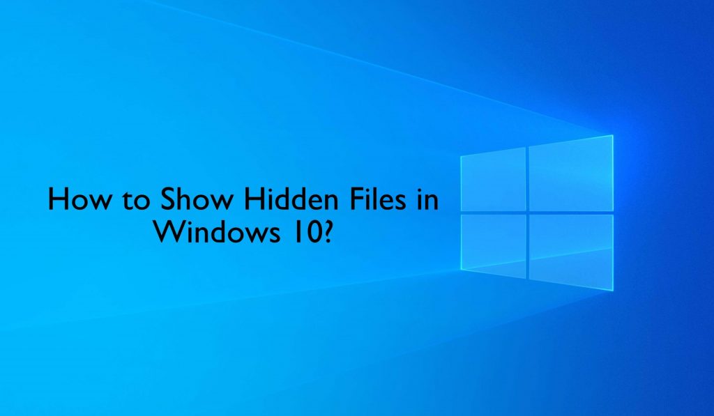 How to Show Hidden Files in Windows 10