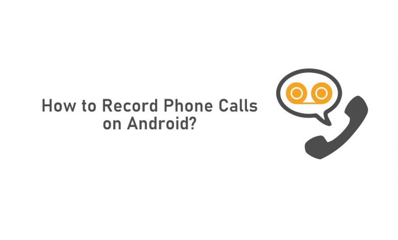 How to Record Calls on Android