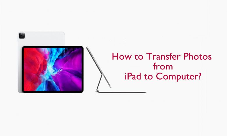 How to Transfer Photos from iPad to Computer