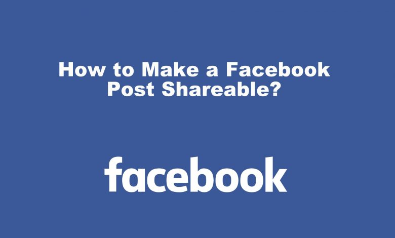 How to Make a Facebook Post Shareable