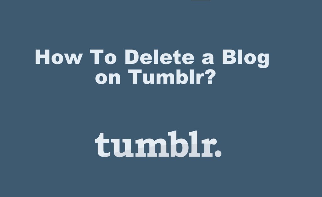 How To Delete a Blog on Tumblr
