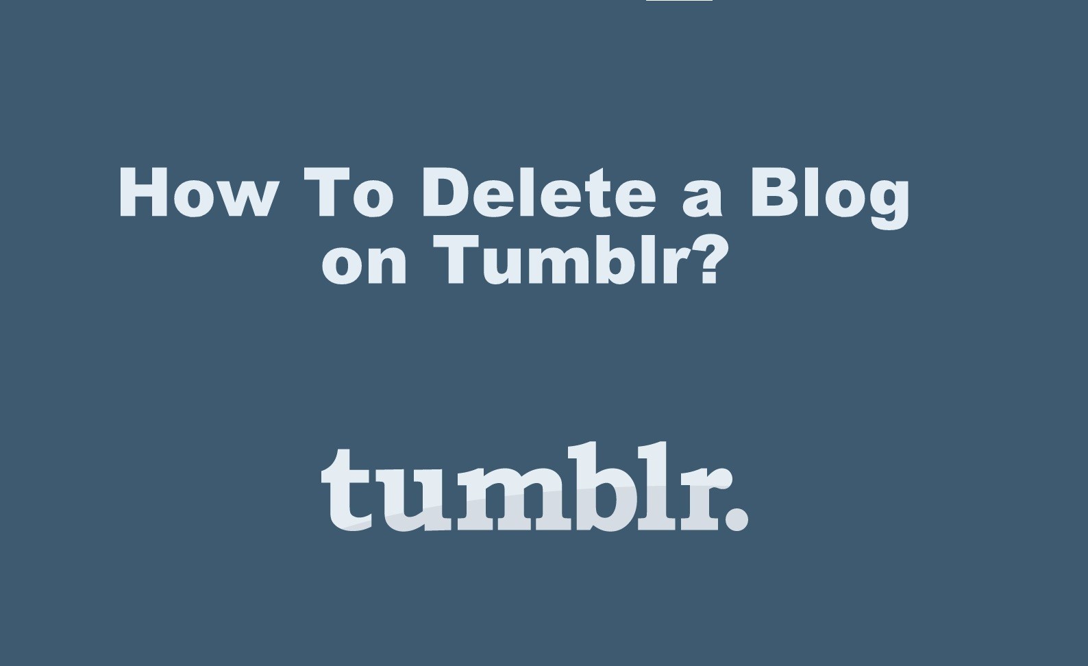 How To Delete a Blog on Tumblr [Primary & Secondary Blogs] - TechOwns