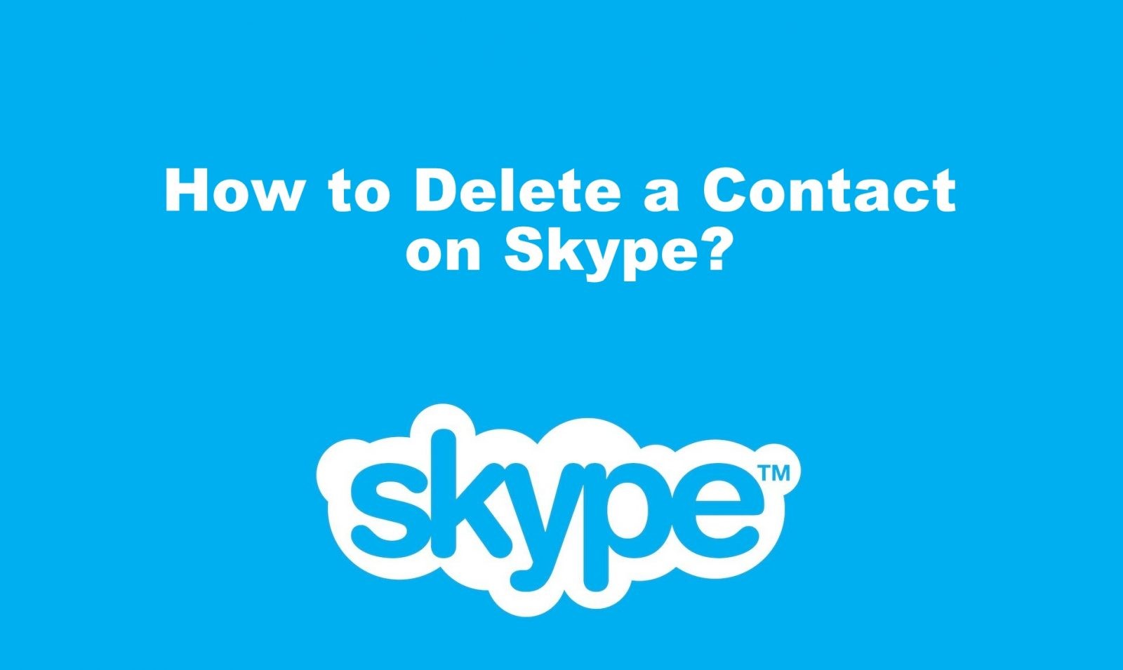 How to Delete a Contact on Skype in 3 Easy Ways - TechOwns