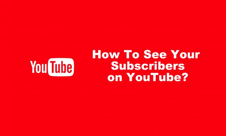 How To See Your Subscribers On YouTube