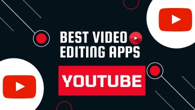 Best Video Editing Apps for YouTube