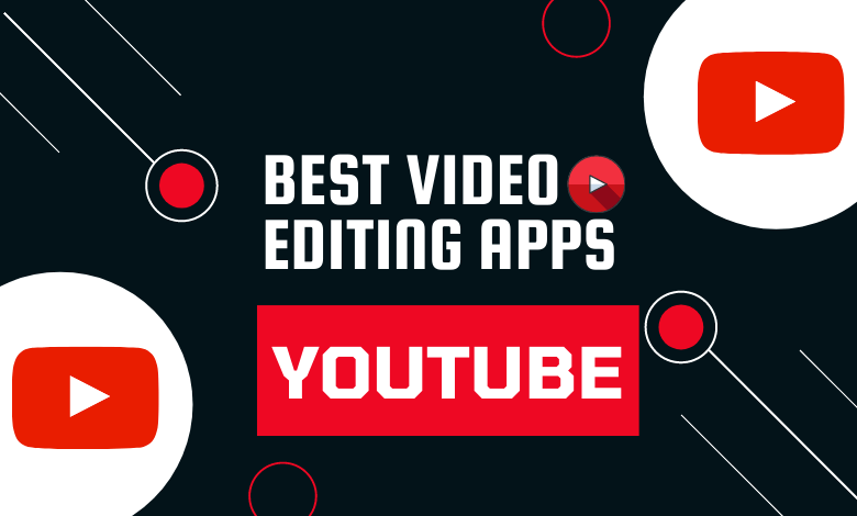 Best Video Editing Apps for YouTube