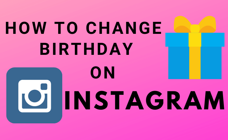 How to Change Your Birthday on Instagram Account - TechOwns