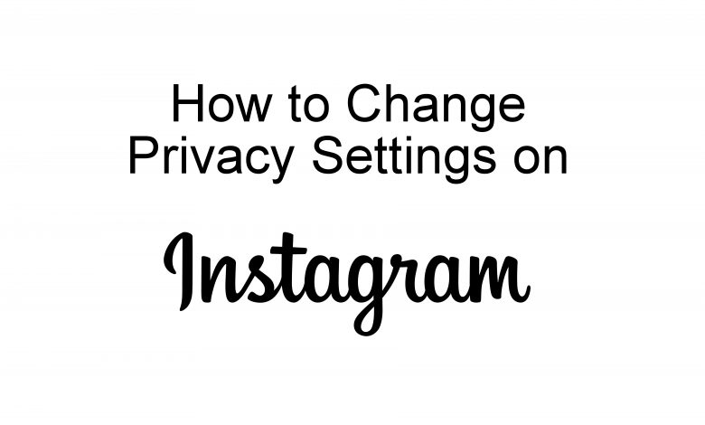 How to Change Privacy Settings on Instagram