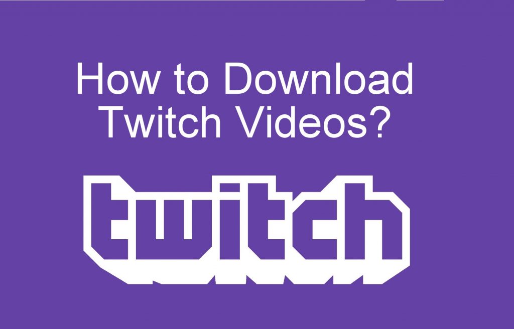How to Download Twitch Videos