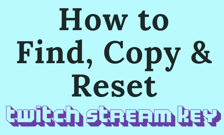 How To Find Copy Reset Your Twitch Stream Key Techowns