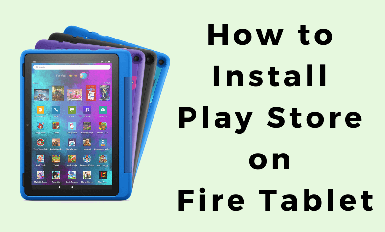 How to install the Google Play Store on the  Fire Tablet