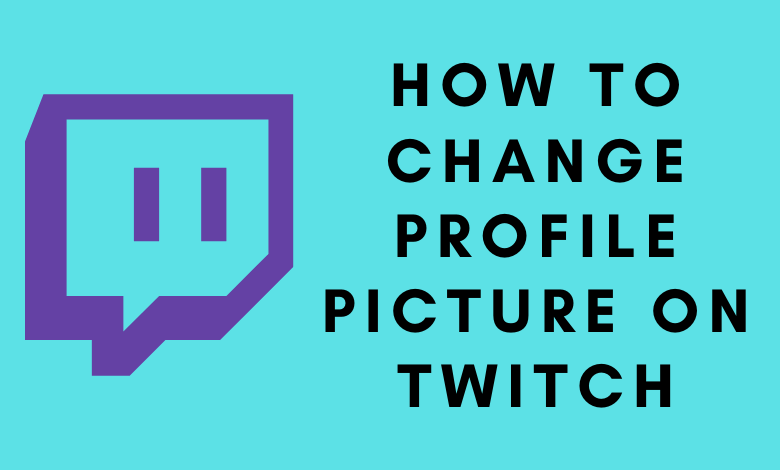 How to Change Your Profile Picture on Twitch