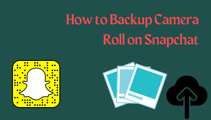 How to backup Camera Roll on Snapchat