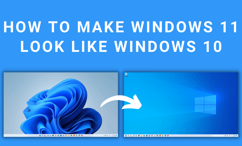 How to Make Windows 11 Look Like Windows 10