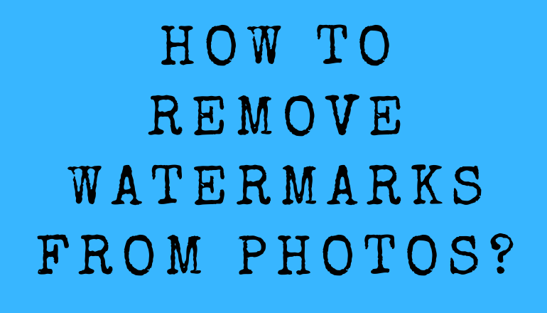 How to Remove Watermarks from Photos?