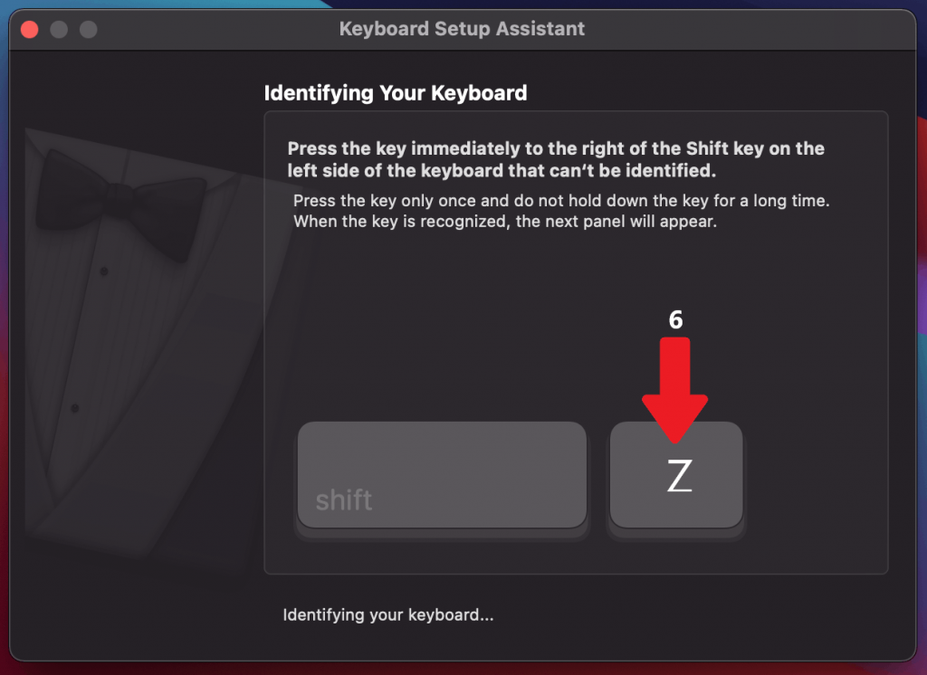 Follow the instruction of your Keyboard setup assistant