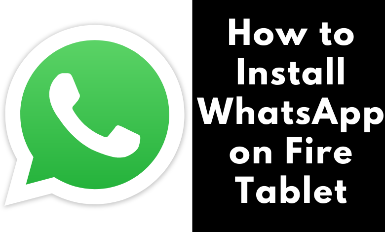 How to Install WhatsApp on Fire Tablet