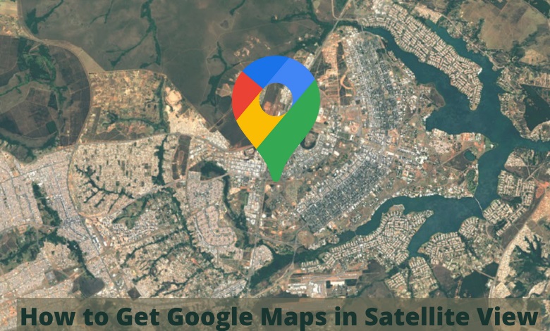 Google Maps in Satellite View
