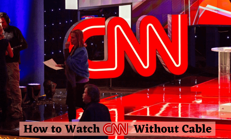 Watch CNN Without Cable