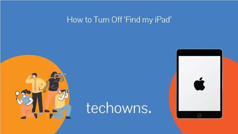 Featured image with techowns logo on bottom and title how to turn off find my ipad