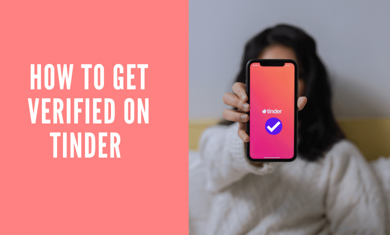 How to Get Verified on Tinder in 2022