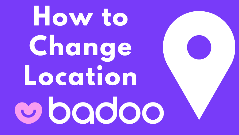 Badoo change location