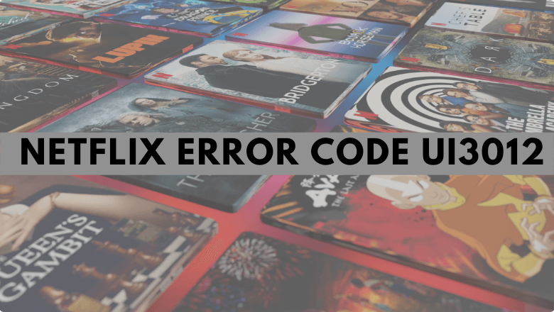 How to Fix Netflix Error Code UI3012 in 2022