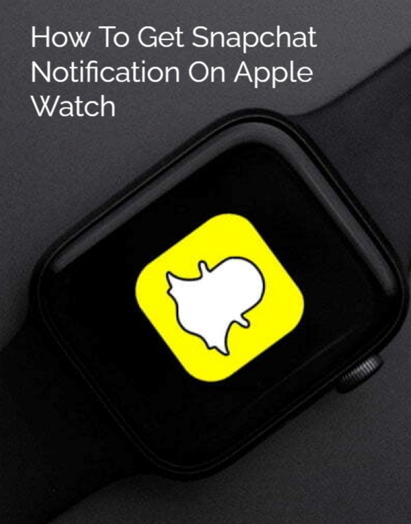 How to Get Snapchat Notifications on Apple Watch TechOwns
