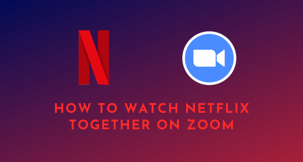 How to Watch Netflix Together on Zoom