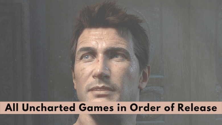 All Uncharted Games in Order of Release Date