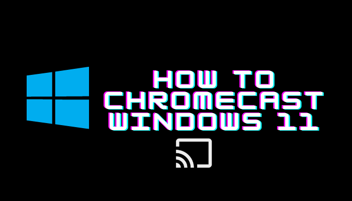 Chromecast Windows 11