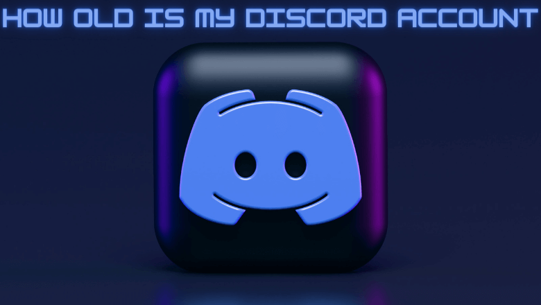 How Old is My Discord Account