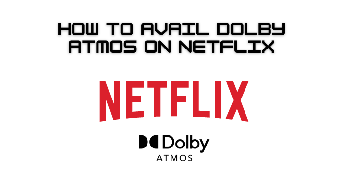 How to Avail Dolby Atmos on Netflix
