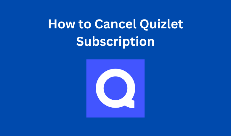 How to Cancel Quizlet Subscription