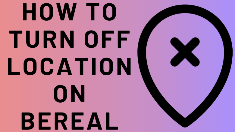 How to Turn Off Location on BeReal