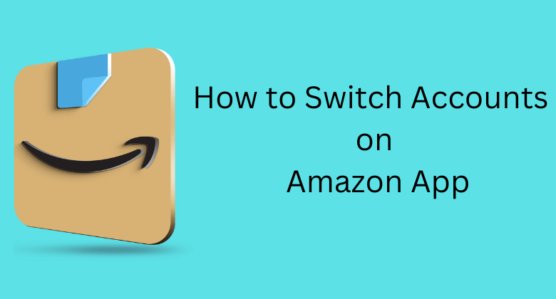 How to Switch Accounts on Amazon App