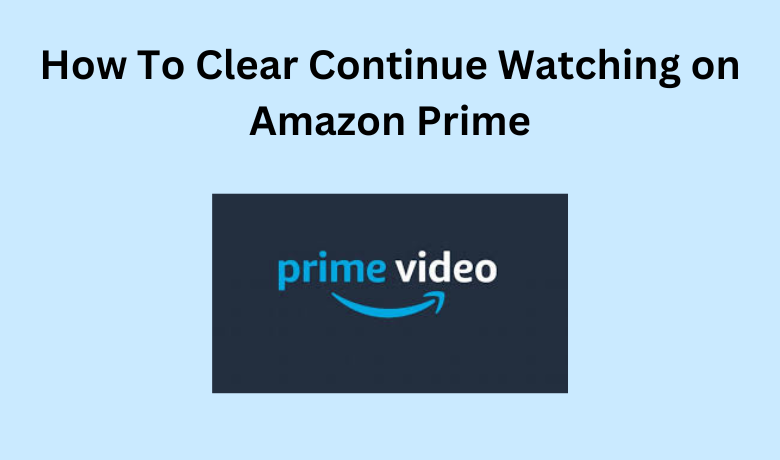 How To Clear Continue Watching on Amazon Prime