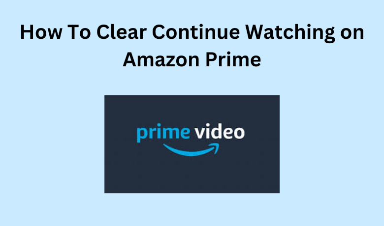 วิธีการเคลียร์ดูต่อไปใน Amazon Prime