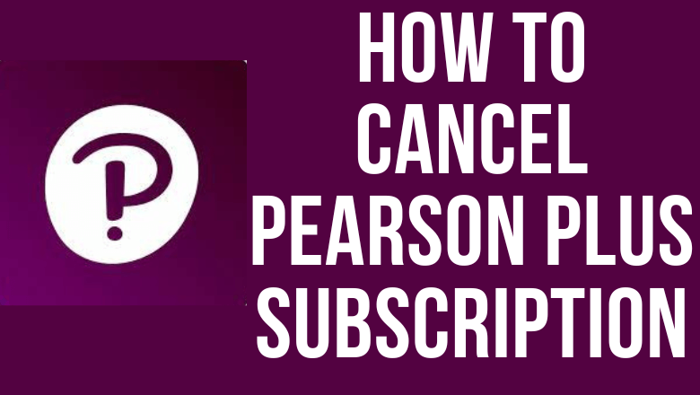 How to Cancel Pearson Plus Subscription