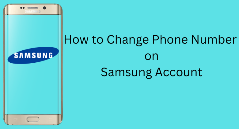 How to Change Phone Number on Samsung Account